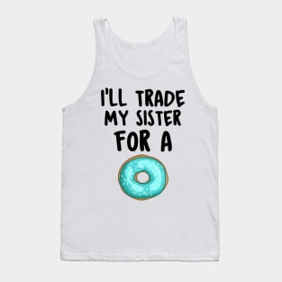 I Will Trade My Sister For A Donut Funny Saying Gift Idea Tank Top